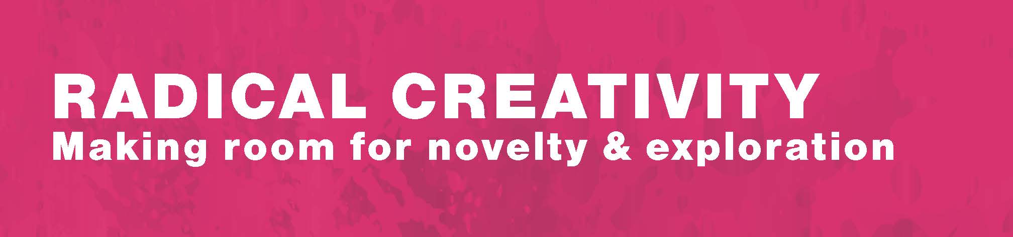 Radical creativity: Making room for novelty and exploration